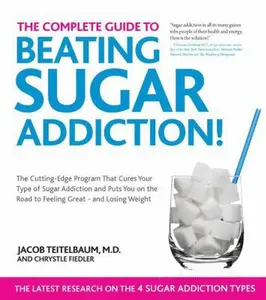 USED-The Complete Guide to Beating Sugar Addiction: The Cutting-Edge Program That Cures Your Type of Sugar Addiction and Puts You on the Road to Feeling Gr by Teitelbaum, Jacob (Paperback)