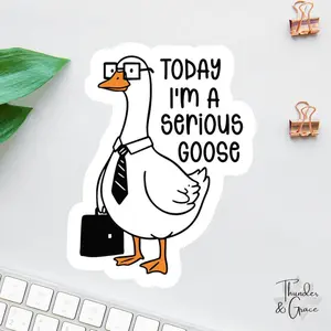 Today I'm A Serious Goose Sticker, Silly Goose Sticker, Sarcastic Sticker, Funny Laptop Decal