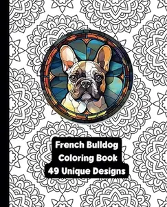 French Bulldog - Adult Coloring Book - 49 Unique Designs - Created and Designed By Feisty Mom Designs   animal coloringbook