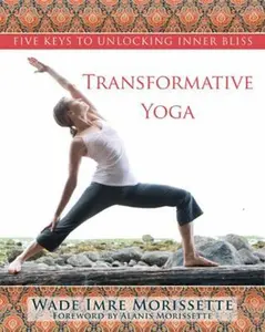 USED-Transformative Yoga: Five Keys to Unlocking Inner Bliss by Morissette, Wade (Paperback)