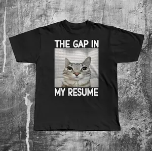 The Gap In My Resume Funny Dank Meme T-shirt, Cat Lover Gifts, Unhinged Clothes, Brainrot Shirt, Stupid Shirts, Silly Cats Tee, Weird Tshirt