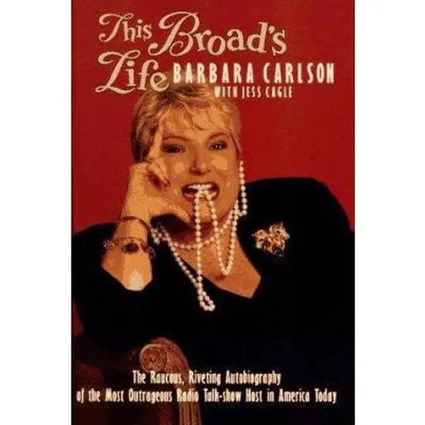 USED-THIS BROADS LIFE: RAUCIUS RIVETING AUTOB MOST OUTRAGEOUS RADIO-TALK SHOW HOST: The Raucous, Riveting Autobiography of the Most Outrageous Radio Talk-Show Host in America Today by Barbara Carlson (Hardcover)