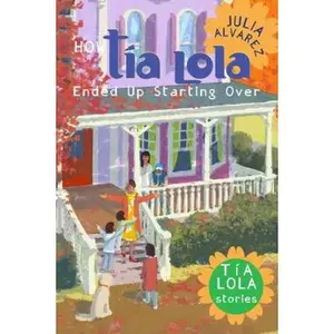 USED-How Tia Lola Ended Up Starting Over (The Tia Lola Stories) by Julia Alvarez (Hardcover)