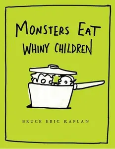 USED-Monsters Eat Whiny Children by Kaplan, Bruce Eric (Hardcover)