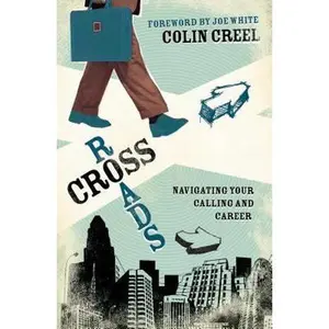USED-Crossroads: Navigating Your Calling and Career by Colin Creel (Paperback)