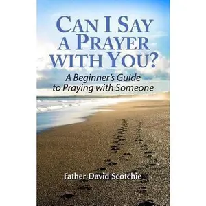USED-Can I Say a Prayer with You?: A Beginner's Guide to Praying with Someone by Scotchie, David (Paperback)