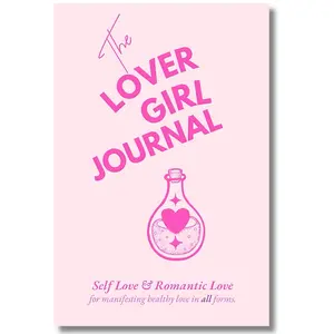 The Lover Girl Journal: For Manifesting Healthy Love In ALL Forms, Transforming Relationship Fears, personal growth, atomic habits positive thinking Anxiety Overcoming