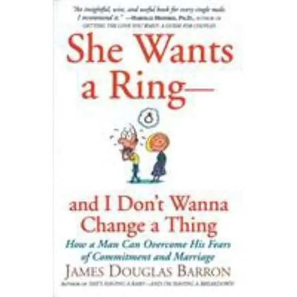 USED-She Wants a Ring--And I Don't Wanna Change a Thing: How a Man Can Overcome His Fears of Commitment and Marriage by Barron, James D. (Paperback)