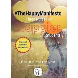 USED-The Happy Manifesto: Three Rules For Happier Students by Cortez, Phillip D. (Paperback)