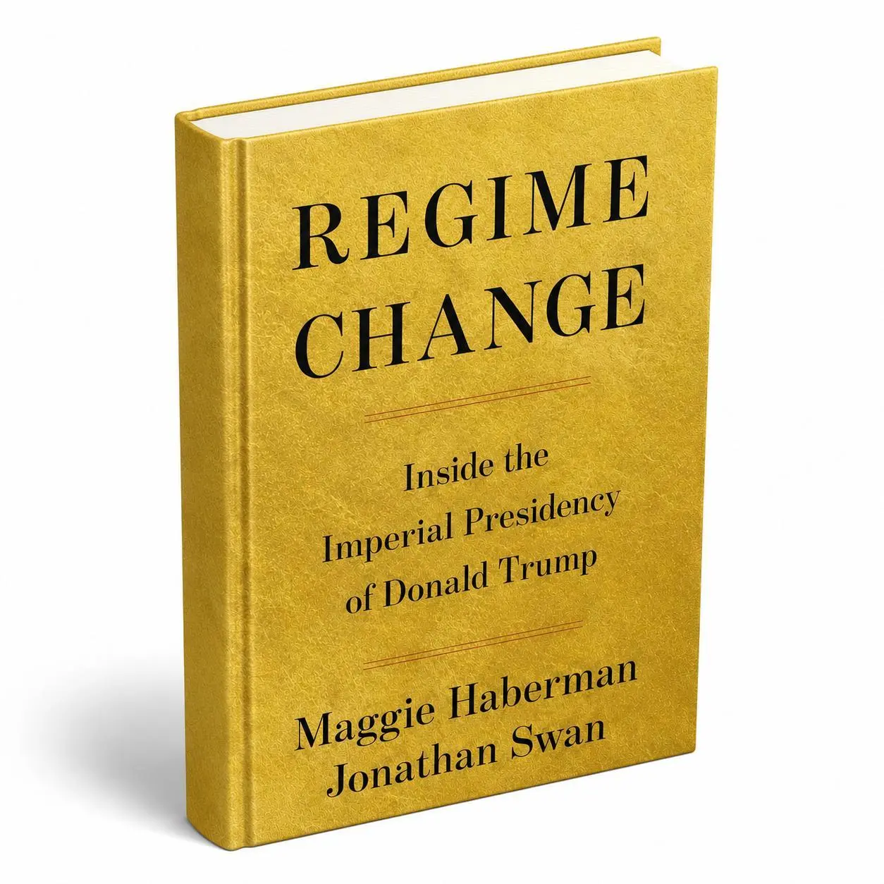 Regime Change: Inside the Imperial Presidency of Donald Trump by Maggie Haberman & Jonathan Swan, Political Non-Fiction Book, Hardcover