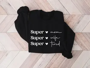 Super Mom Super Wife Super Tired Sweatshirt, Cute Mothers Day Gift, Funny Mom Sweatshirt, Grammy Sweatshirt, Nana Gift