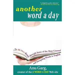 USED-Another Word a Day: An All-New Romp Through Some of the Most Unusual and Intriguing Words in English by Garg, Anu (Paperback)