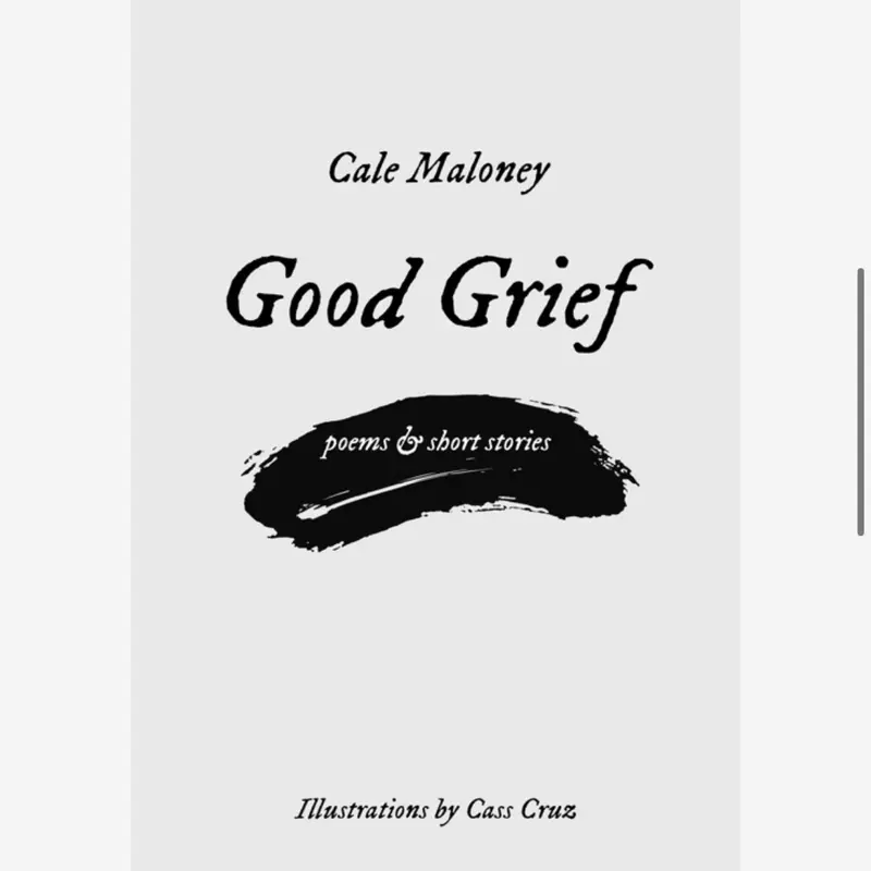 Cale Maloney Good Grief Poems & Short Stories Signed Copy with Illustrations by Cass Cruz