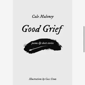 Cale Maloney Good Grief Poems & Short Stories Signed Copy with Illustrations by Cass Cruz