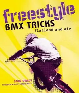 USED-Freestyle BMX Tricks: Flatland and Air by D'Arcy, Sean (Paperback)