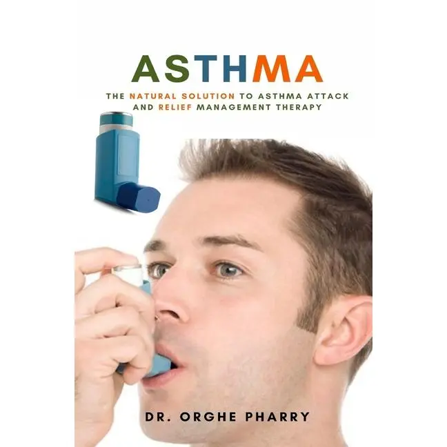 Asthma: The Natural Solution to Asthma Attack and Relief Management Therapy by Orghe Pharry (Paperback)