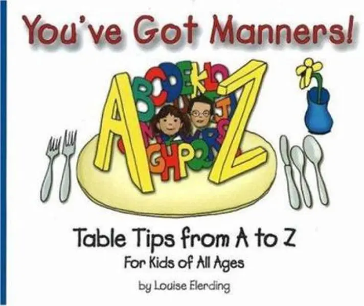 USED-You've Got Manners!: Table Tips from A to Z for Kids of All Ages (You've Got Manners series) by Louise Elerding (Hardcover)