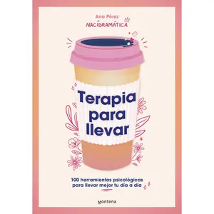 Terapia Para Llevar: 100 Herramientas Psicológicas Para Llevar Mejor Tu Día a Día / Therapy to Go -- Ana Pérez - Paperback