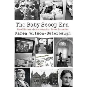 USED-The Baby Scoop Era: Unwed Mothers, Infant Adoption and Forced Surrender by Wilson-Buterbaugh, Karen (Paperback)