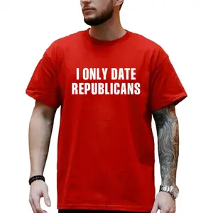 I Only Date Republicans Funny T-shirt, Unisex Graphic Tees, Casual Menswear, Funny Tees, Comfy Cotton
