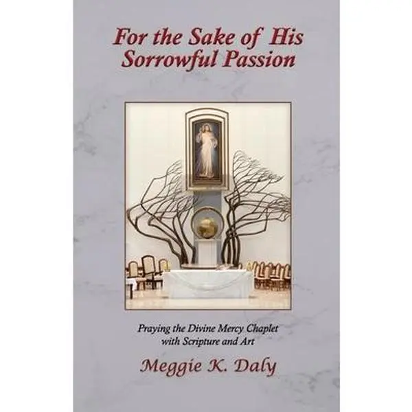 USED-For the Sake of His Sorrowful Passion: Praying the Divine Mercy Chaplet with Scripture and Art (B&W Version) by Daly, Meggie K. (Paperback)