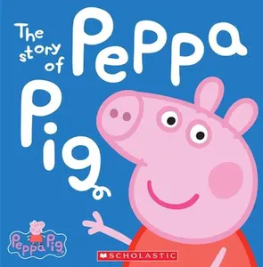 The Story of Peppa Pig (Peppa Pig) -- Scholastic, Hardcover