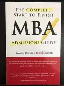 USED-The Complete Start-to-Finish MBA Admission Guide by Jeremy Shinewald of mbaMission (Paperback)