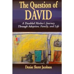 USED-The Question of David: A Disabled Mother's Journey Through Adoption, Family and Life by Denise Sherer Jacobson (Paperback)