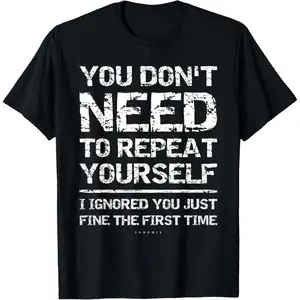 100% Cotton | "I Ignored You Just Fine The First Time" Funny Sarcastic T-Shirt