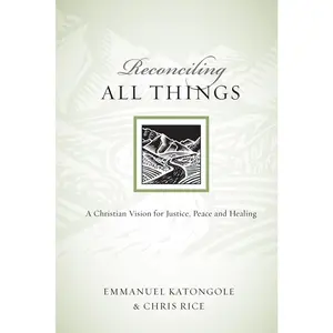 USED-Reconciling All Things: A Christian Vision for Justice, Peace and Healing by Katongole, Emmanuel (Paperback)