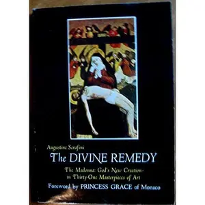 USED-The divine remedy: The Madonna God's new creation in thirty-one masterpieces of painting by Augustine Serafini (Paperback)