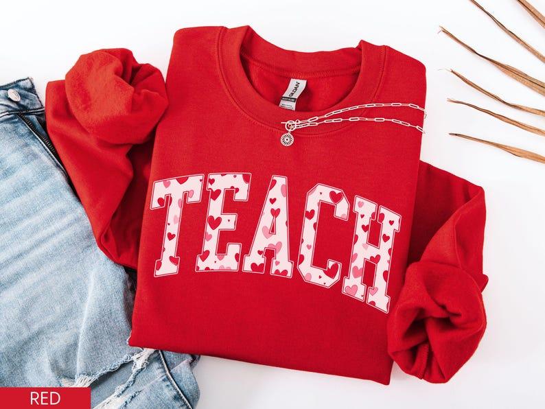 Teacher Valentine Sweatshirt, Valentine Teacher Shirt, Teach Valentine Shirt, Teacher Valentine Sweater, Teacher Valentine Gift