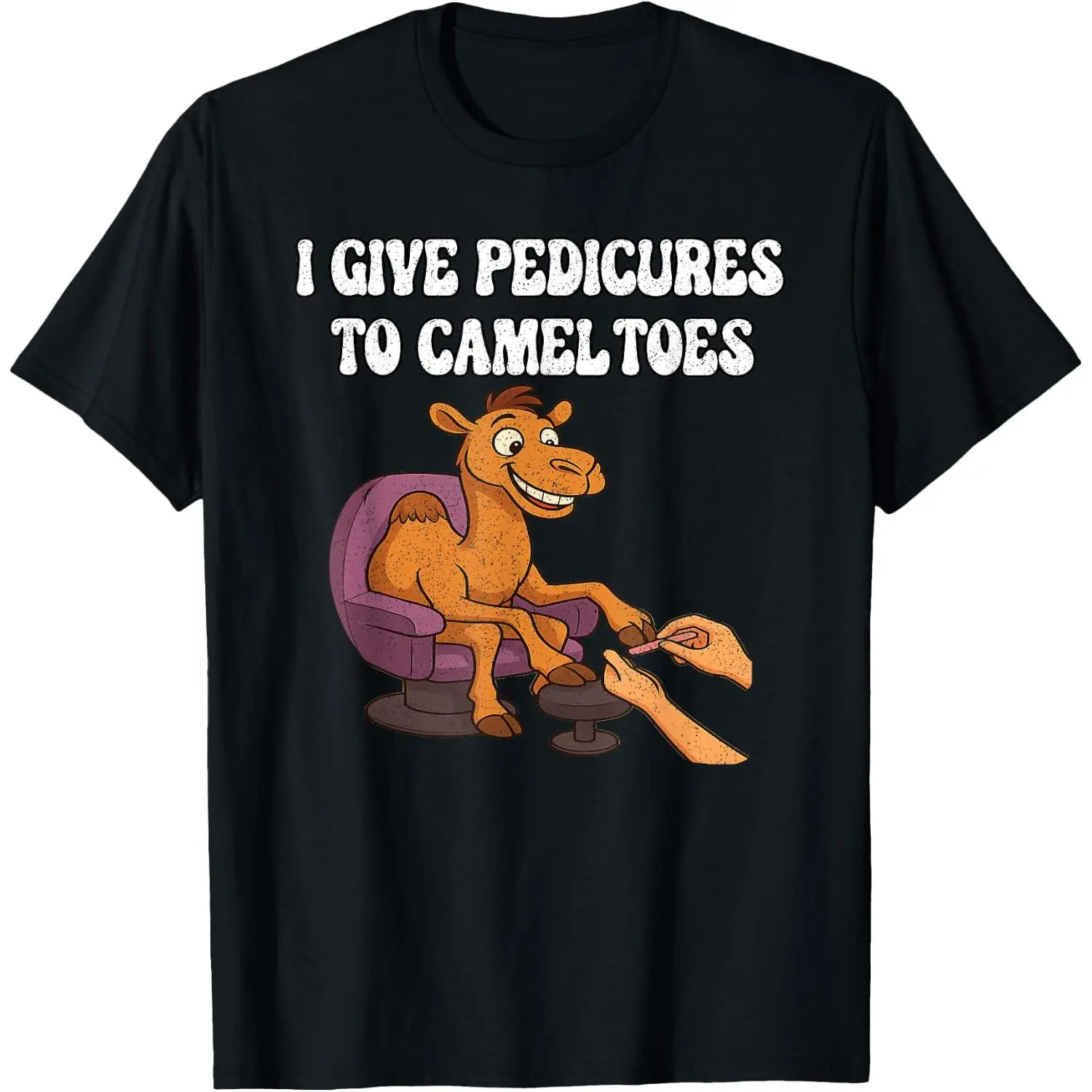 100%cotton I Give Pedicures to Camel Toes T-Shirt