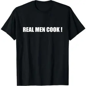 Real Men Cook! Kitchen Chef Culinary Restaurant Food Cooking T-Shirt