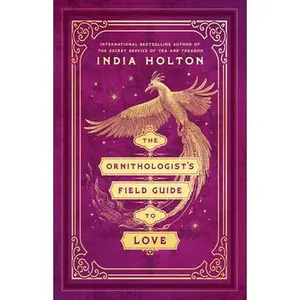 The Ornithologist's Field Guide to Love -- India Holton, Paperback