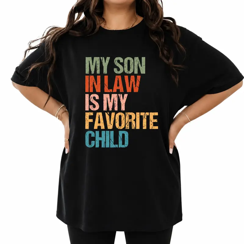 My Son In Law Is My Favorite Child Shirt, Funny Family Humor Retro T Shirt, Gift For Mother In Law, Mothers Day Ideas, Unisex Short Sleeve Tee, Women's Casual Crewneck Top