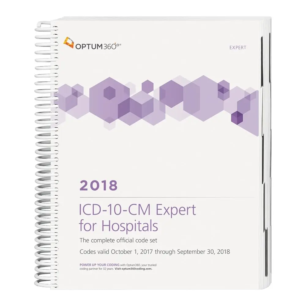 ICD-10-CM 2018 Expert for Hospitals: The Complete Official Code Set Codes Valid October 1, 2017 Through September 30, 2018