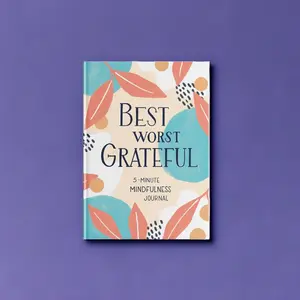 Best Worst Grateful: A Daily 5 Minute Mindfulness Journal