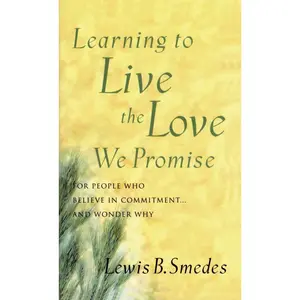 USED-Learning to Live the Love We Promise: For People Who Believe in Commitment...and Wonder Why by Smedes, Lewis B. (Paperback)