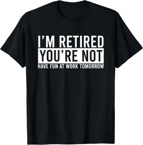 100% Cotton Fashion Garment Funny Retirement Gift For Men And Women Funny Retired T-Shirt