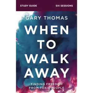 When to Walk Away Bible Study Guide: Finding Freedom from Toxic People by Gary  Thomas [Paperback Book]