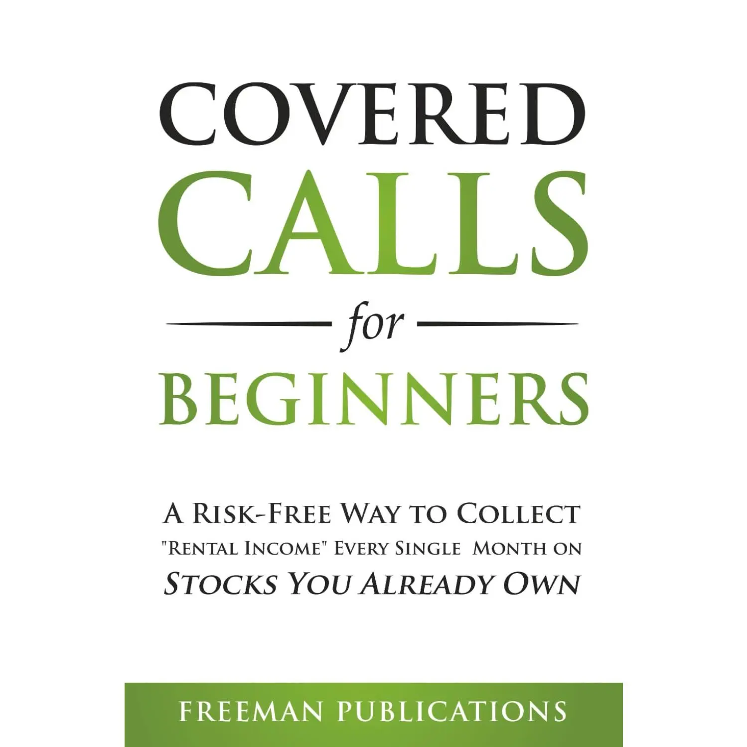 Covered Calls for Beginners: A Risk-Free Way to Collect "Rental Income" Every Single Month on Stocks You Already Own (Options Trading for Beginners)