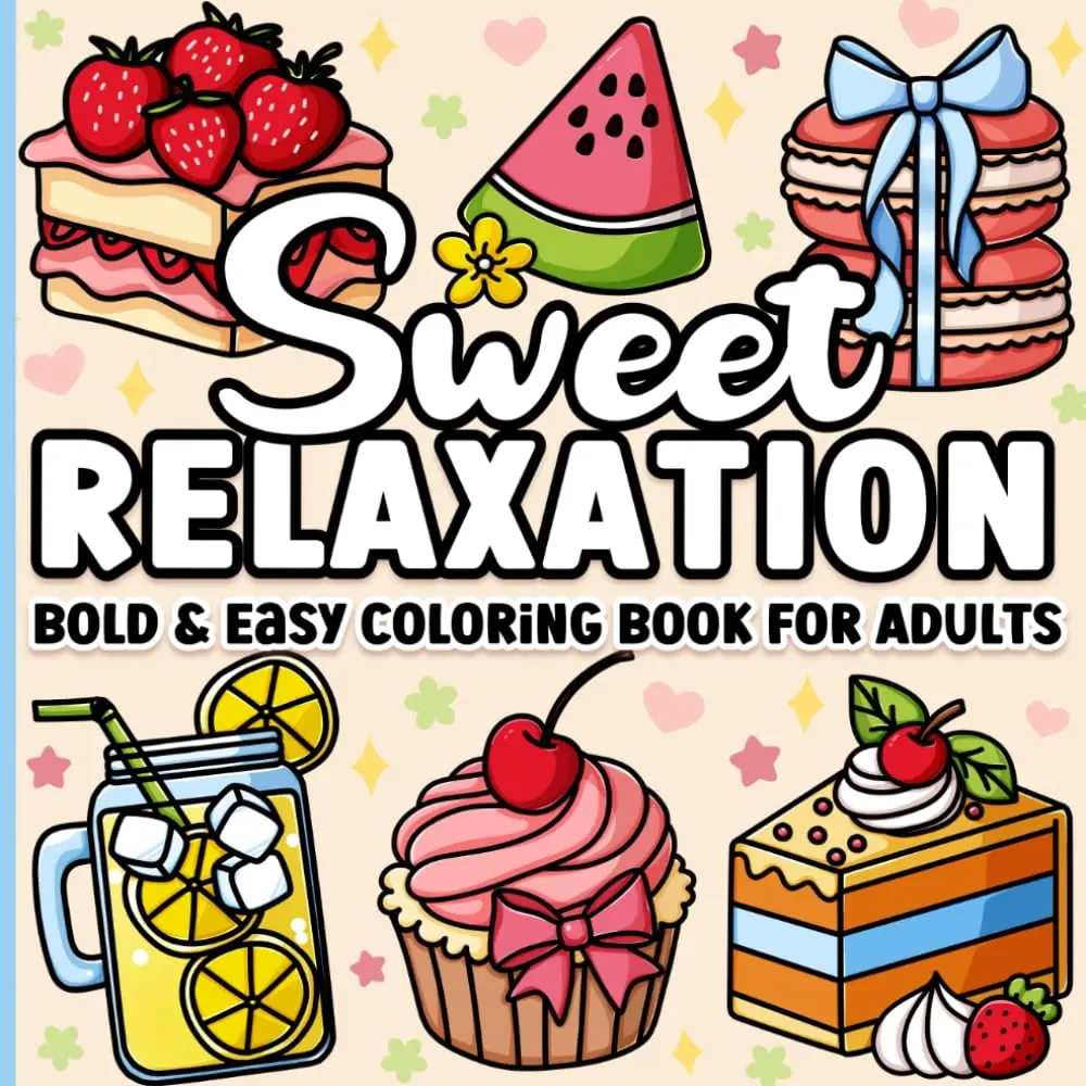 Adult Coloring Book for Stress Relief: Bold Lines, Sweet Treats, Desserts, Candies, and Fun Scenes Activity Book