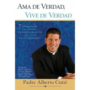USED-Ama De Verdad, Vive De Verdad: 7 Caminos Para Lograr Una Relacion Solida y Duradera by Albert Cutie (Paperback)