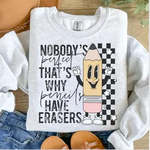 Nobody??s Perfect That??s Why Pencils Have Erasers Sweatshirt - Ash Grey - Teacher Soft Jersey Unisex Fit 50% Cotton 50% Polyester Sublimation Design