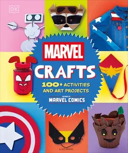 Marvel Crafts: 100+ Activities and Art Projects Inspired by Marvel Comics -- DK - Hardcover