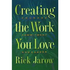 USED-Creating the Work You Love: Courage, Commitment, and Career by Jarow, Rick (Paperback)