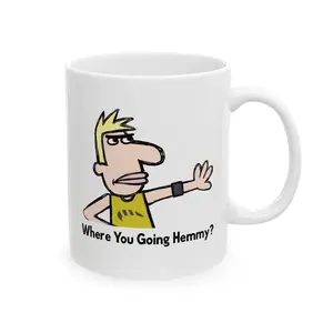 Where You Going Hemmy Meme Mug, Trending Funny Quote Coffee Cup