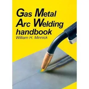 USED-Gas Metal Arc Welding Handbook by William H. Minnick (Hardcover)