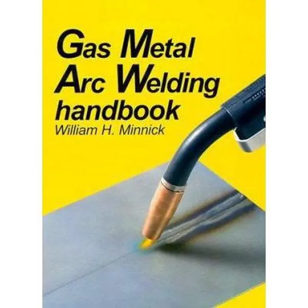 USED-Gas Metal Arc Welding Handbook by William H. Minnick (Hardcover)